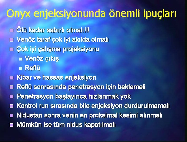Onyx enjeksiyonunda önemli ipuçları n n n n n Ölü kadar sabırlı olmalı!!! Venöz
