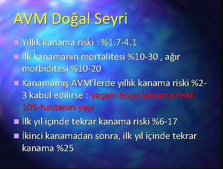 AVM Doğal Seyri n Yıllık kanama riski : %1. 7 -4. 1 n İlk
