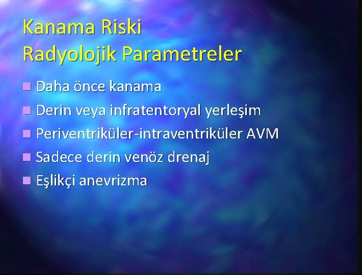 Kanama Riski Radyolojik Parametreler n Daha önce kanama n Derin veya infratentoryal yerleşim n