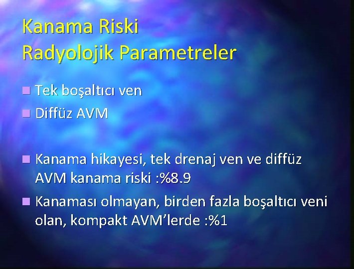 Kanama Riski Radyolojik Parametreler n Tek boşaltıcı ven n Diffüz AVM n Kanama hikayesi,