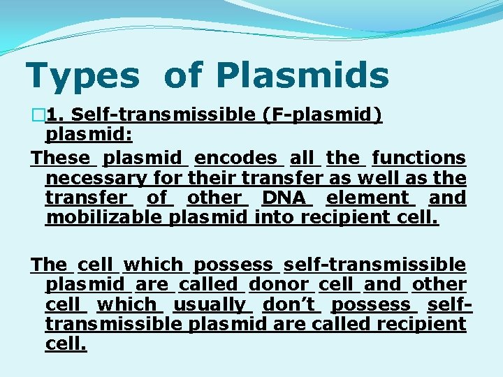 Types of Plasmids � 1. Self-transmissible (F-plasmid) plasmid: These plasmid encodes all the functions