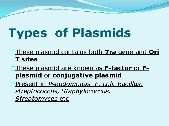Types of Plasmids �These plasmid contains both Tra gene and Ori T sites �These
