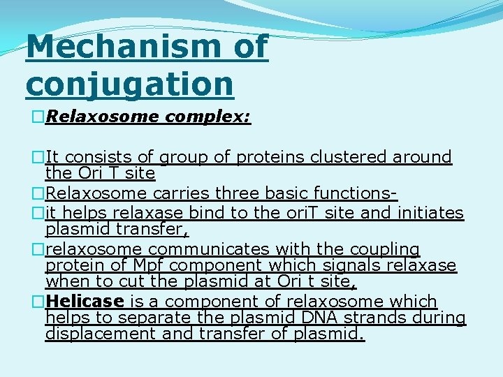 Mechanism of conjugation �Relaxosome complex: �It consists of group of proteins clustered around the