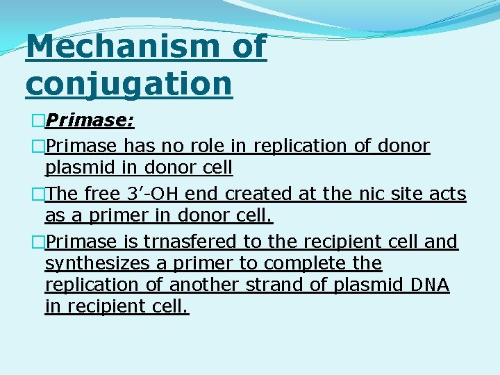 Mechanism of conjugation �Primase: �Primase has no role in replication of donor plasmid in
