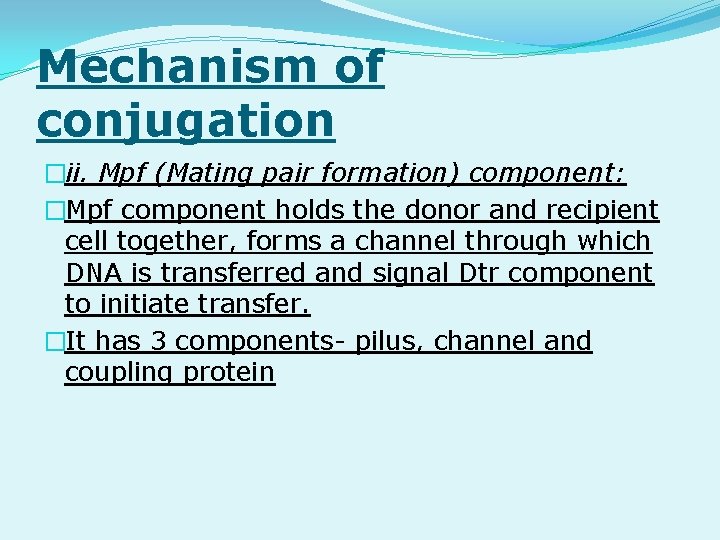 Mechanism of conjugation �ii. Mpf (Mating pair formation) component: �Mpf component holds the donor