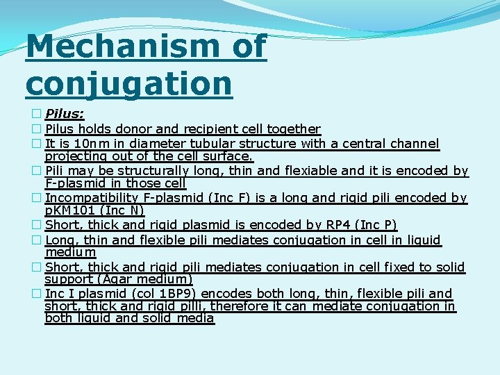 Mechanism of conjugation � Pilus: � Pilus holds donor and recipient cell together �