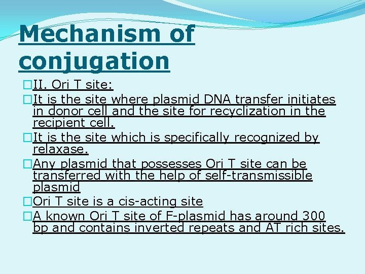 Mechanism of conjugation �II. Ori T site: �It is the site where plasmid DNA