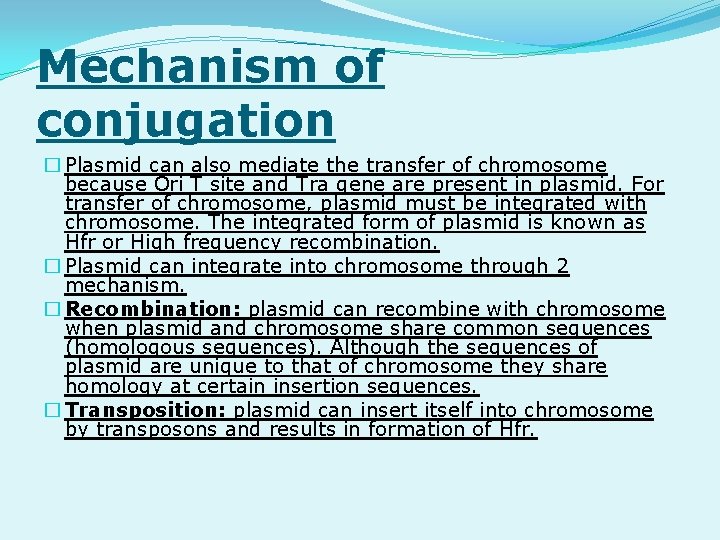 Mechanism of conjugation � Plasmid can also mediate the transfer of chromosome because Ori