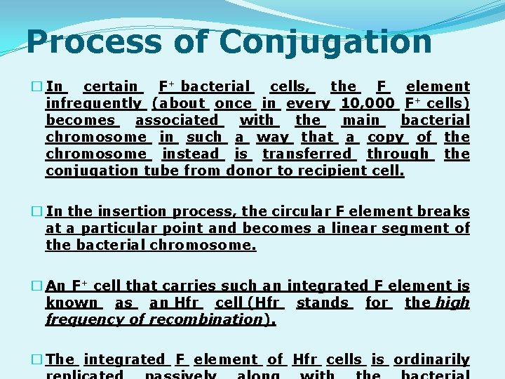 Process of Conjugation � In certain F+ bacterial cells, the F element infrequently (about