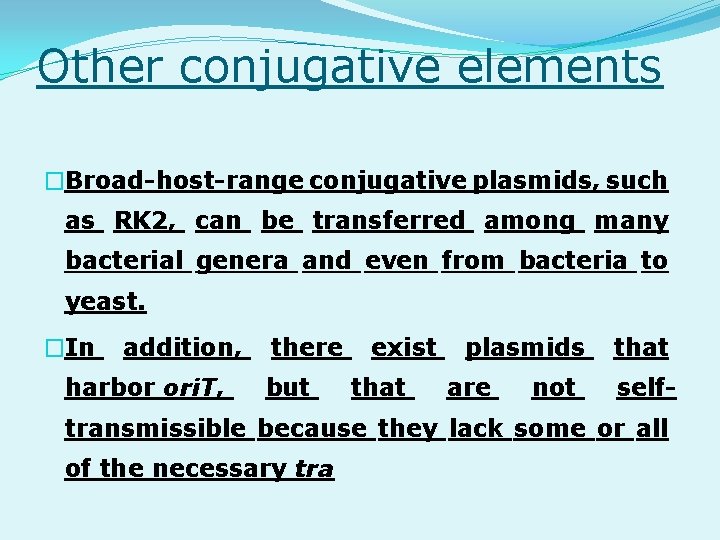 Other conjugative elements �Broad-host-range conjugative plasmids, such as RK 2, can be transferred among