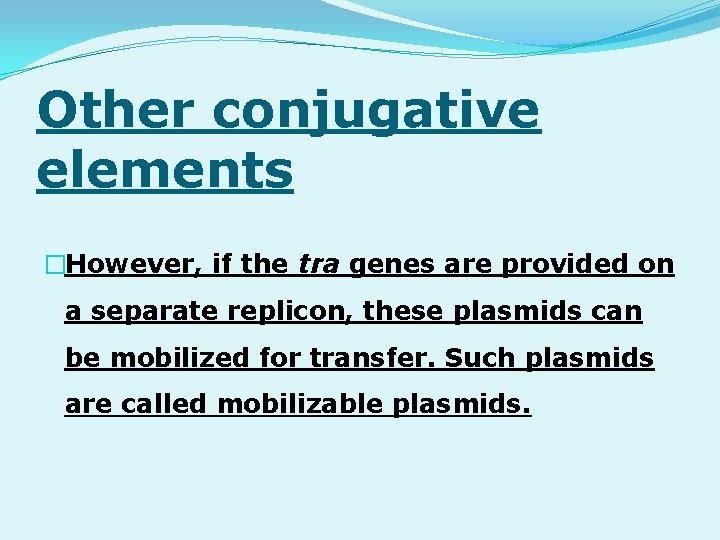 Other conjugative elements �However, if the tra genes are provided on a separate replicon,