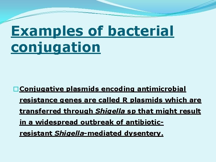 Examples of bacterial conjugation �Conjugative plasmids encoding antimicrobial resistance genes are called R plasmids
