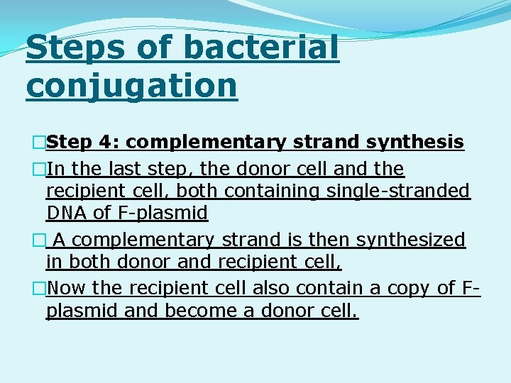 Steps of bacterial conjugation �Step 4: complementary strand synthesis �In the last step, the