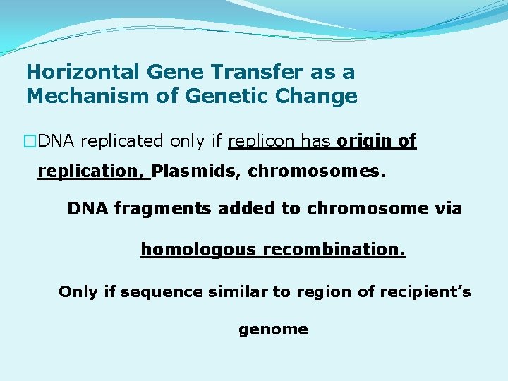 Horizontal Gene Transfer as a Mechanism of Genetic Change �DNA replicated only if replicon