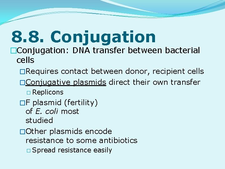 8. 8. Conjugation �Conjugation: DNA transfer between bacterial cells �Requires contact between donor, recipient