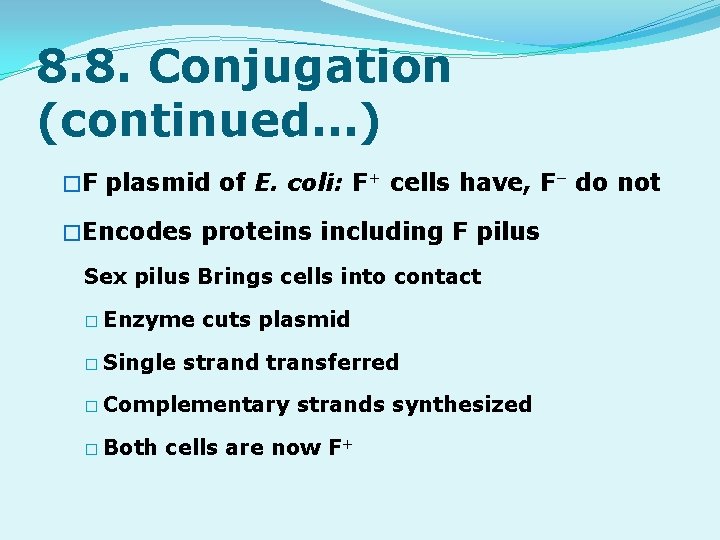 8. 8. Conjugation (continued…) �F plasmid of E. coli: F+ cells have, F– do