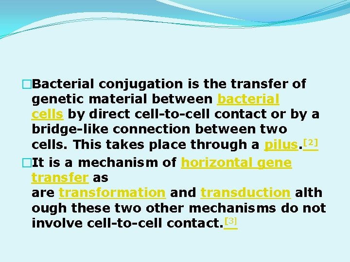�Bacterial conjugation is the transfer of genetic material between bacterial cells by direct cell-to-cell