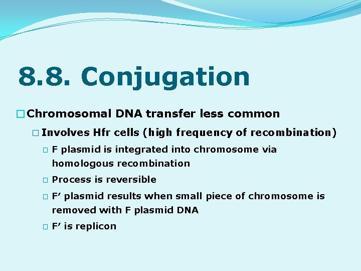8. 8. Conjugation �Chromosomal DNA transfer less common � Involves Hfr cells (high frequency