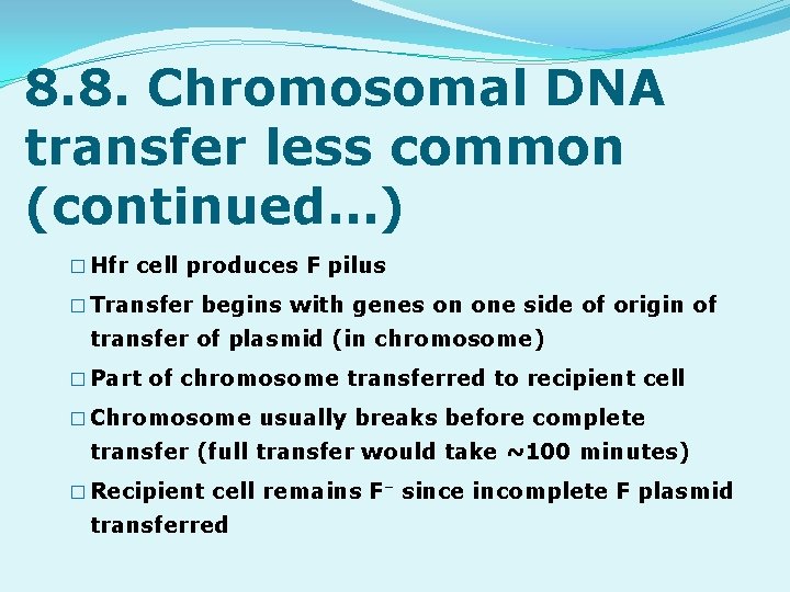 8. 8. Chromosomal DNA transfer less common (continued…) � Hfr cell produces F pilus