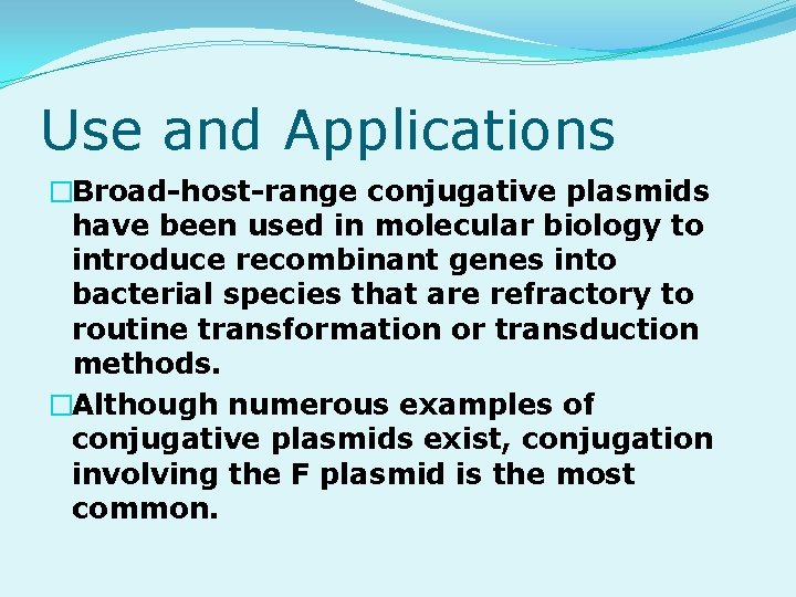 Use and Applications �Broad-host-range conjugative plasmids have been used in molecular biology to introduce