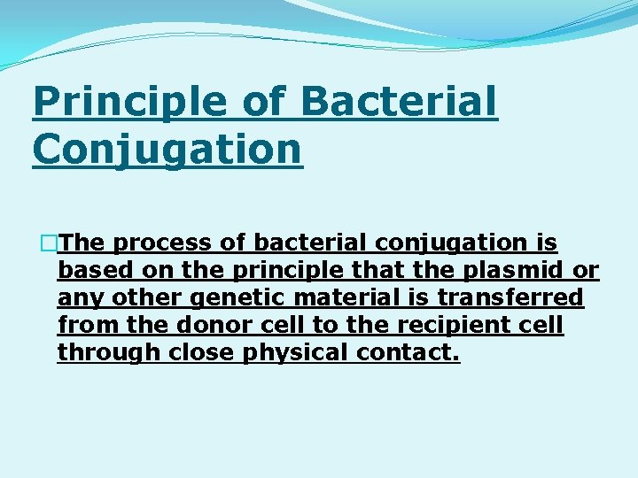 Principle of Bacterial Conjugation �The process of bacterial conjugation is based on the principle