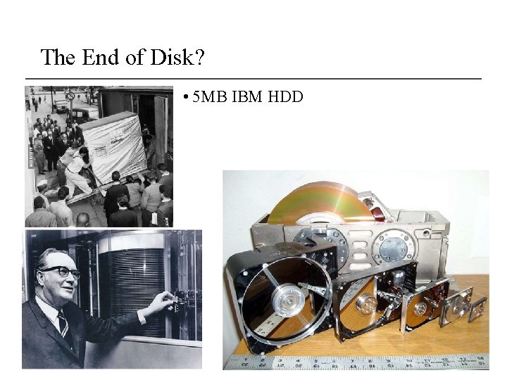 The End of Disk? • 5 MB IBM HDD 