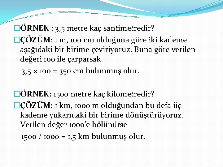 �ÖRNEK : 3, 5 metre kaç santimetredir? �ÇÖZÜM: 1 m, 100 cm olduğuna göre