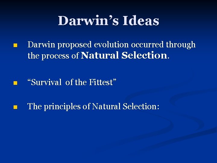 Darwin’s Ideas n Darwin proposed evolution occurred through the process of Natural Selection. n