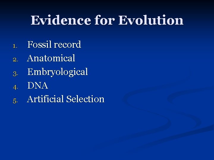 Evidence for Evolution 1. 2. 3. 4. 5. Fossil record Anatomical Embryological DNA Artificial