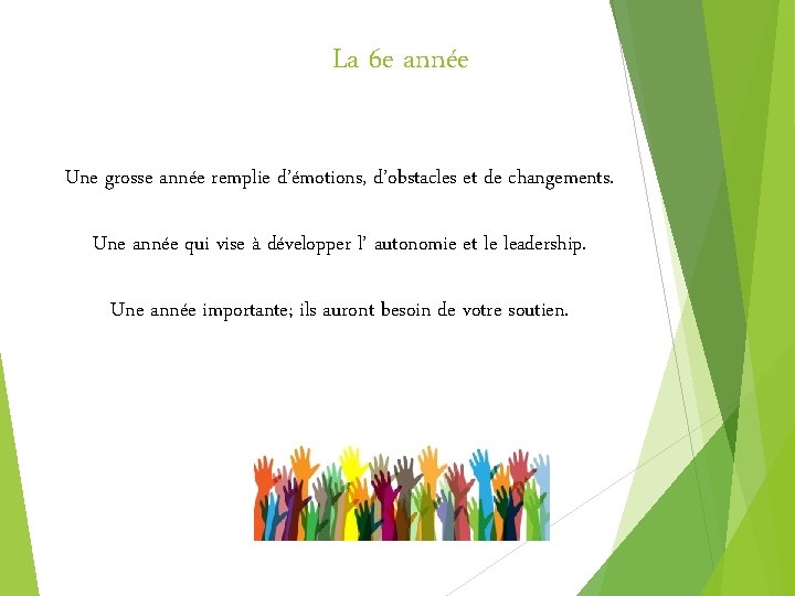 La 6 e année Une grosse année remplie d’émotions, d’obstacles et de changements. Une