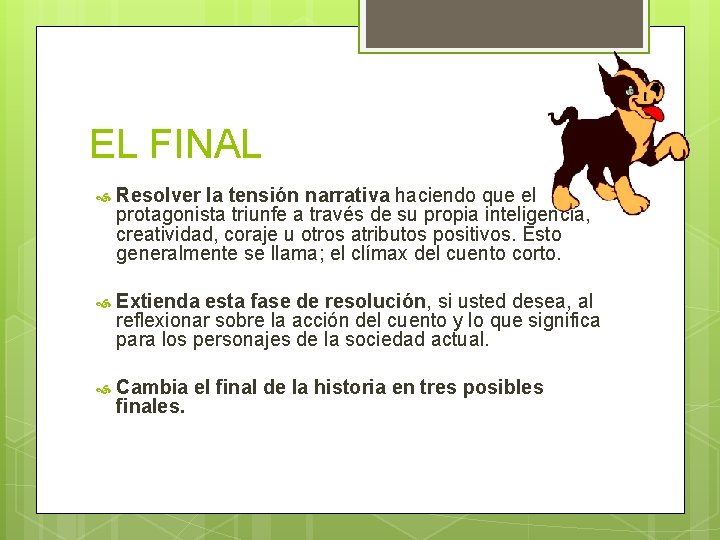 EL FINAL Resolver la tensión narrativa haciendo que el protagonista triunfe a través de