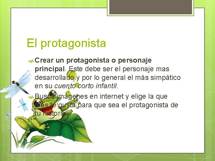 El protagonista Crear un protagonista o personaje principal. Este debe ser el personaje mas