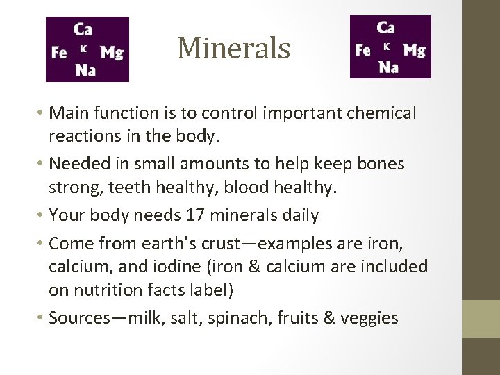 Minerals • Main function is to control important chemical reactions in the body. •