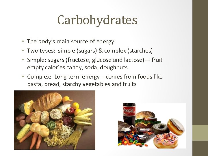 Carbohydrates • The body’s main source of energy. • Two types: simple (sugars) &
