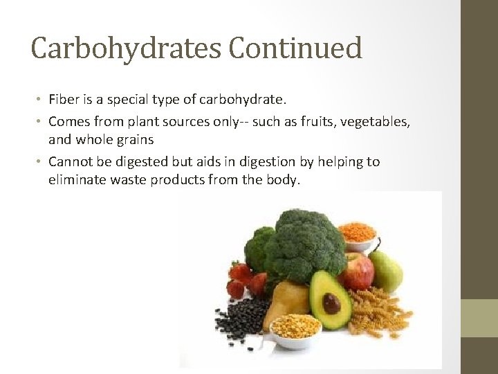 Carbohydrates Continued • Fiber is a special type of carbohydrate. • Comes from plant