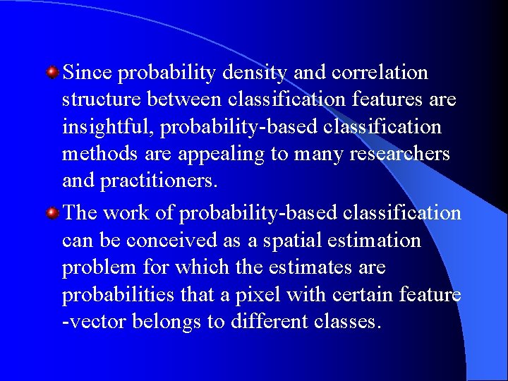 Since probability density and correlation structure between classification features are insightful, probability-based classification methods Since probability density and correlation structure between classification features are insightful, probability-based classification methods