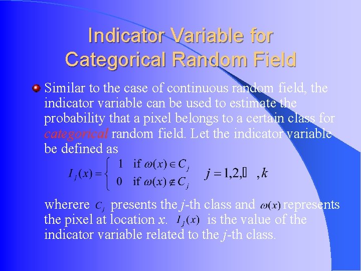 Indicator Variable for Categorical Random Field Similar to the case of continuous random field, Indicator Variable for Categorical Random Field Similar to the case of continuous random field,