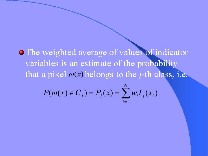 The weighted average of values of indicator variables is an estimate of the probability The weighted average of values of indicator variables is an estimate of the probability