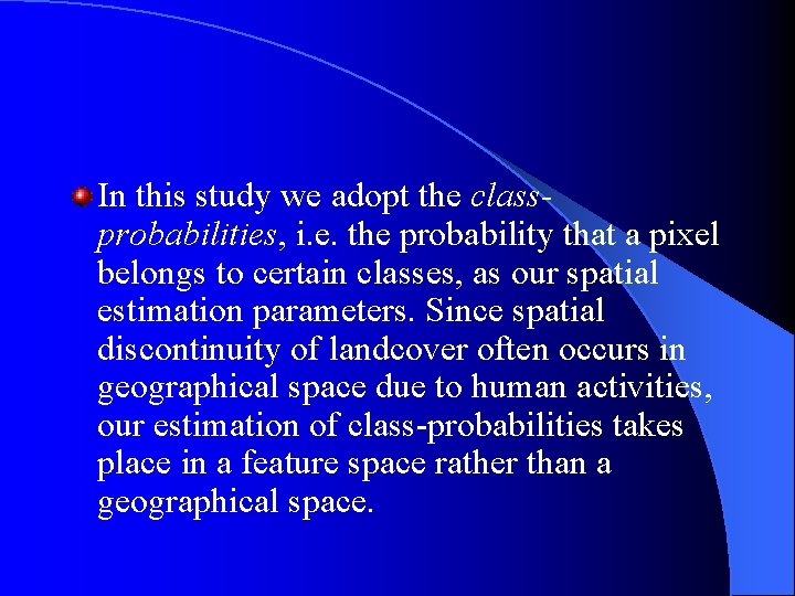 In this study we adopt the classprobabilities, i. e. the probability that a pixel In this study we adopt the classprobabilities, i. e. the probability that a pixel