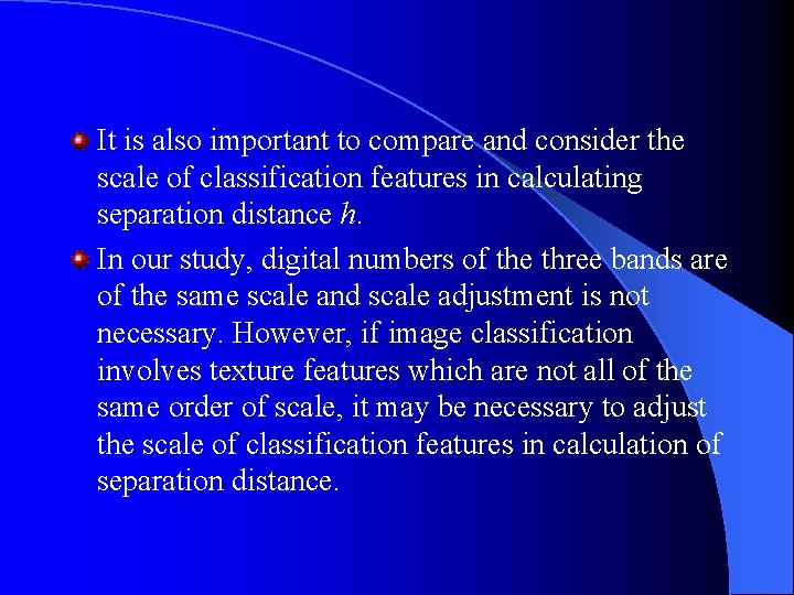 It is also important to compare and consider the scale of classification features in It is also important to compare and consider the scale of classification features in