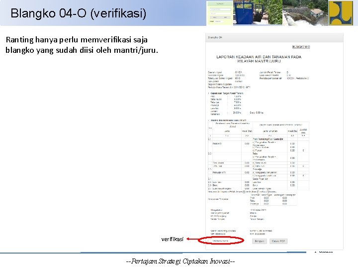 Blangko 04 -O (verifikasi) Ranting hanya perlu memverifikasi saja blangko yang sudah diisi oleh