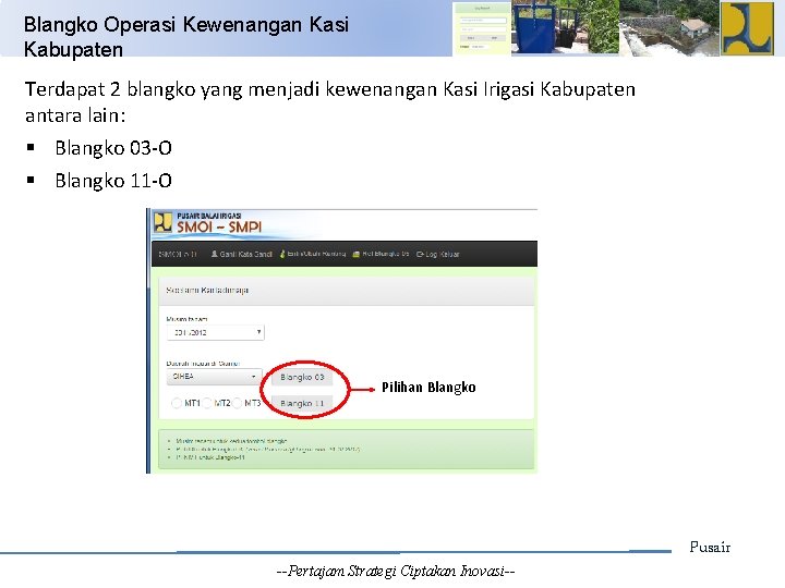 Blangko Operasi Kewenangan Kasi Kabupaten Terdapat 2 blangko yang menjadi kewenangan Kasi Irigasi Kabupaten