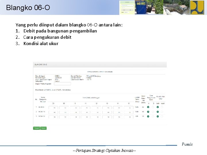 Blangko 06 -O Yang perlu diinput dalam blangko 06 -O antara lain: 1. Debit