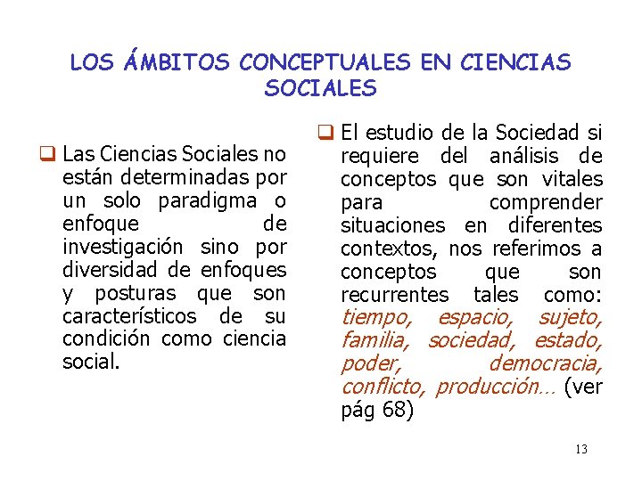 LOS ÁMBITOS CONCEPTUALES EN CIENCIAS SOCIALES q Las Ciencias Sociales no están determinadas por