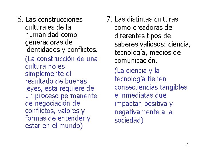 6. Las construcciones culturales de la humanidad como generadoras de identidades y conflictos. (La