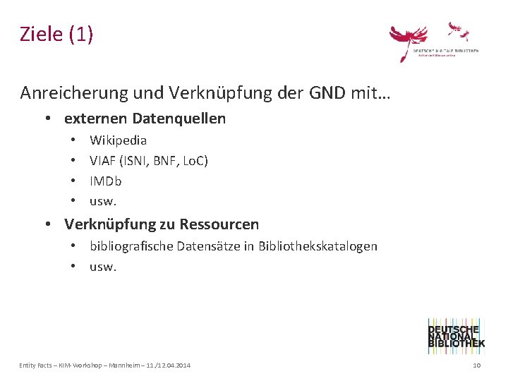 Ziele (1) Anreicherung und Verknüpfung der GND mit… • externen Datenquellen • • Wikipedia