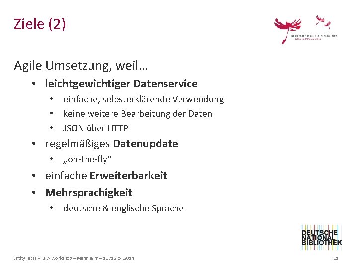 Ziele (2) Agile Umsetzung, weil… • leichtgewichtiger Datenservice • einfache, selbsterklärende Verwendung • keine