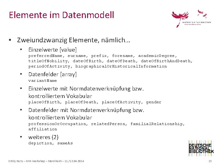 Elemente im Datenmodell • Zweiundzwanzig Elemente, nämlich… • Einzelwerte [value] preferred. Name, surname, prefix,