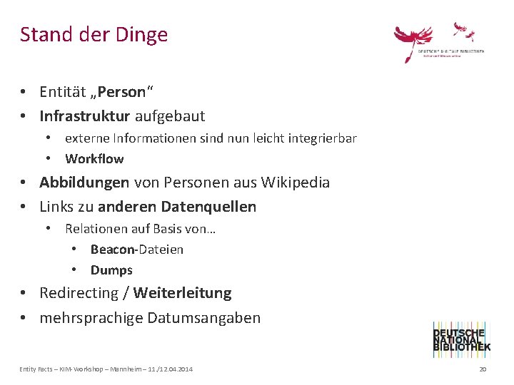 Stand der Dinge • Entität „Person“ • Infrastruktur aufgebaut • externe Informationen sind nun