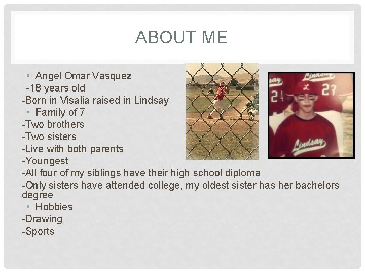 ABOUT ME • Angel Omar Vasquez -18 years old -Born in Visalia raised in